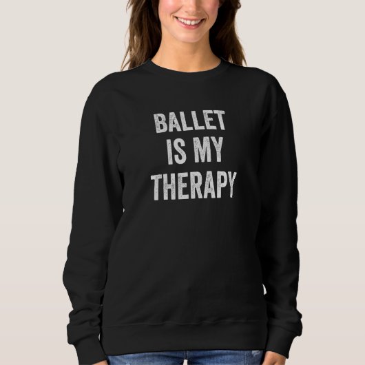 Ballet Is My Therapy  Saying Ballet スウェットシャツ (正面)
