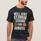 Ballet Lessons For Donuts Ballerina  Ballet Teache Tシャツ (正面)