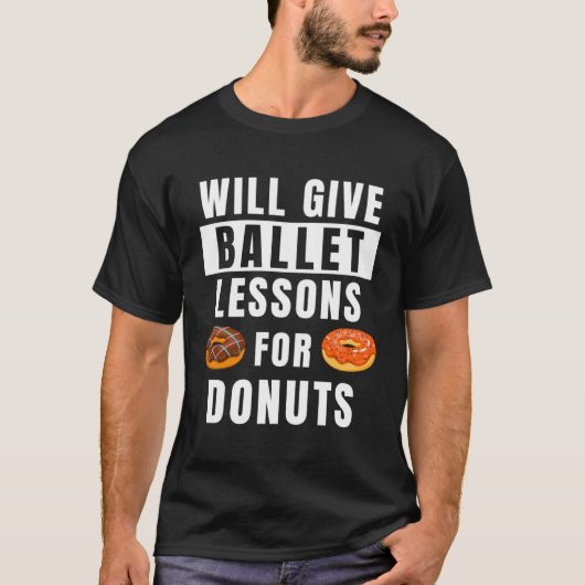 Ballet Lessons For Donuts Ballerina  Ballet Teache Tシャツ (正面)