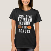 Ballet Lessons For Donuts Ballerina  Ballet Teache Tシャツ (正面)