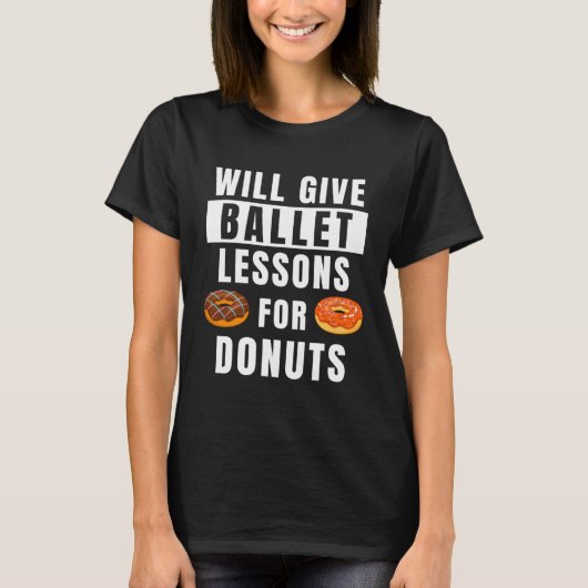Ballet Lessons For Donuts Ballerina  Ballet Teache Tシャツ (正面)