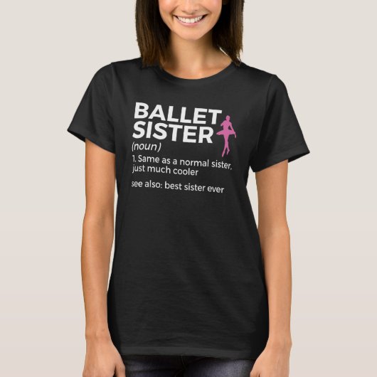 Ballet Sister Definition Best Sister Ever Dance Tシャツ (正面)
