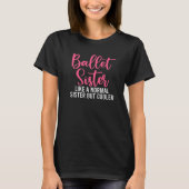 Ballet Sister like a normal Sister but cooler Ball Tシャツ (正面)