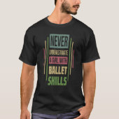 Ballet Skills Never Underestimate A Girl Tシャツ (正面)