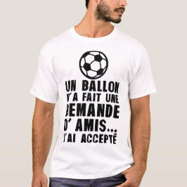 ballon foot demande amis accepte humour alcool tシャツ