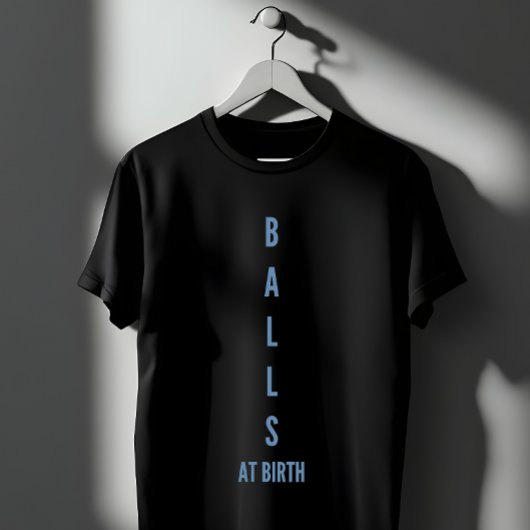 Balls At Birth Funny Quote Tシャツ
