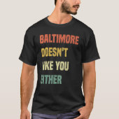Baltimore Doesn't Like You Either  Baltimore Maryl Tシャツ (正面)