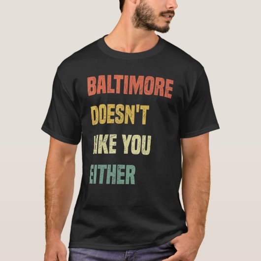 Baltimore Doesn't Like You Either  Baltimore Maryl Tシャツ (正面)
