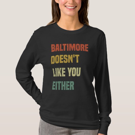 Baltimore Doesn't Like You Either Baltimore Maryl Tシャツ (正面)