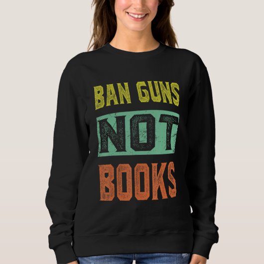 Ban Guns Not Books Tee Read Books Lover スウェットシャツ (正面)