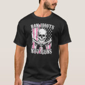 Ban Idiots Not Guns Pro 2a Second Modification Gun Tシャツ (正面)