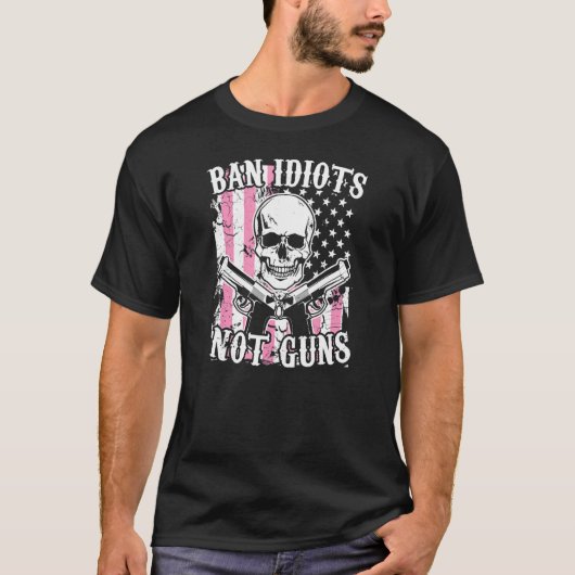 Ban Idiots Not Guns Pro 2a Second Modification Gun Tシャツ (正面)