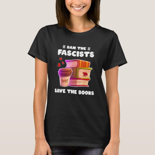 Ban The Fascists Save The Books Funny Banned Books Tシャツ (正面)