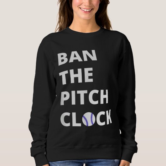 Ban The Pitch Clock in Baseball  Show Your Support スウェットシャツ (正面)
