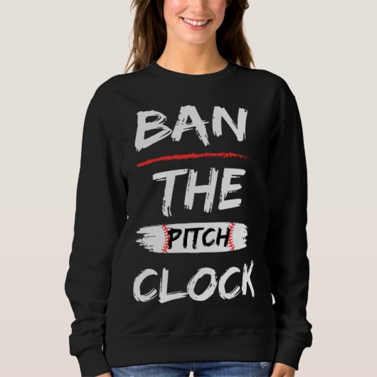 Ban The Pitch Clock in Baseball  Show Your Support スウェットシャツ (正面)