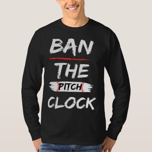 Ban The Pitch Clock in Baseball  Show Your Support Tシャツ (正面)