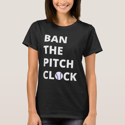 Ban The Pitch Clock in Baseball  Show Your Support Tシャツ (正面)