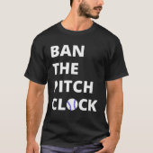 Ban The Pitch Clock in Baseball  Show Your Support Tシャツ (正面)