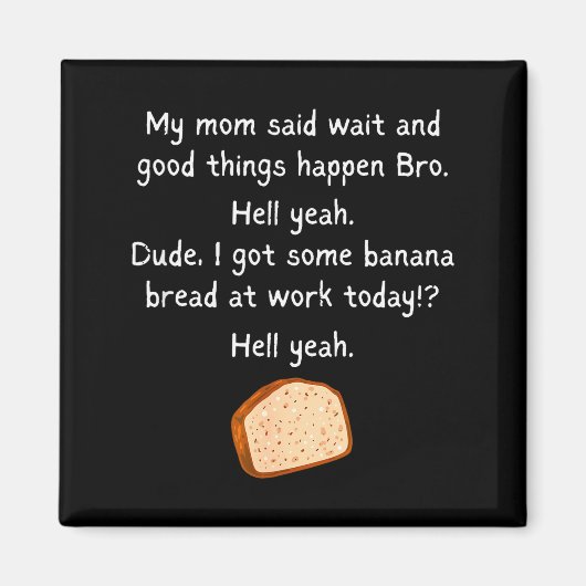 Banana Bread At Work Dude_ Hell Yeah! Funny Meme S マグネット (正面)