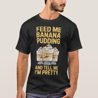 Banana Pudding Feed Me Banana Pudding Tシャツ