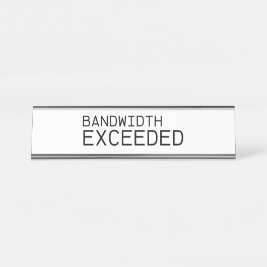 Bandwidth Exceeded | Executive Glass Desk Sign デスクネームプレート (正面)
