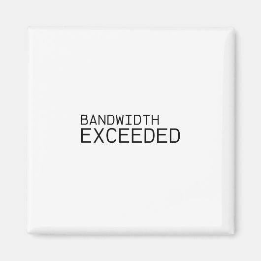 Bandwidth Exceeded | Industrial Magnet  マグネット (正面)