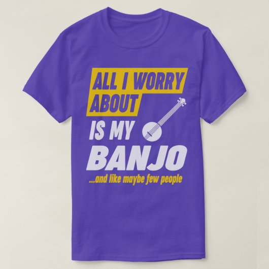 Banjo Player Worries Funny Quote Tシャツ (デザイン正面)