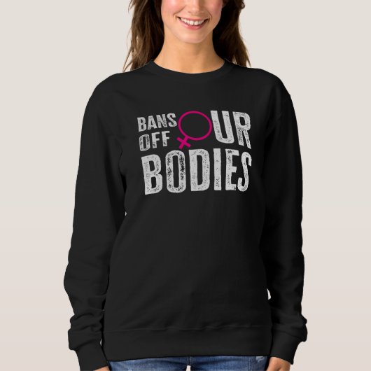 Bans Off Our Bodies Protect Freedom Choose Womens  スウェットシャツ (正面)
