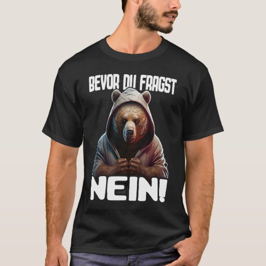 Bär Spruch Lustig Geschenk I Bevor Du Fragst Nein Tシャツ (正面)