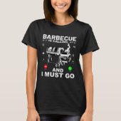 Barbecue is calling and I must go  Saying Tシャツ (正面)
