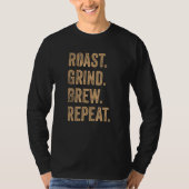 Barista Roast Grind Brew Repeat Tシャツ (正面)