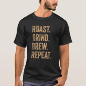 Barista Roast Grind Brew Repeat Tシャツ (正面)