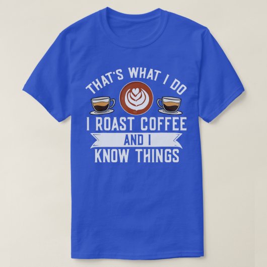 Barista Thats私はコーヒーをローストし、私は知っている Tシャツ (デザイン正面)