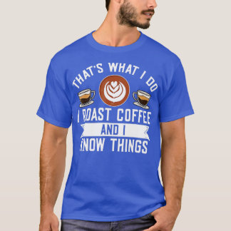 Barista Thats私はコーヒーをローストし、私は知っている Tシャツ