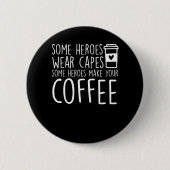 Baristasは何人かの英雄あなたのコーヒーを作ります 缶バッジ (正面)