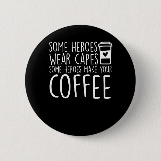 Baristasは何人かの英雄あなたのコーヒーを作ります 缶バッジ (正面)
