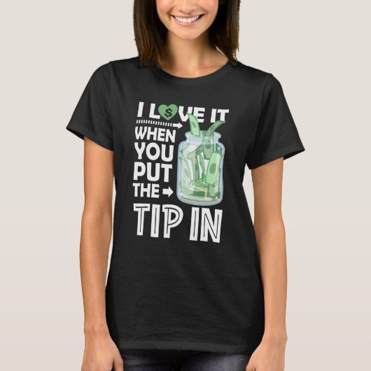 Bartenderあなたがチップを入れたときに私はそれを愛する Tシャツ (正面)