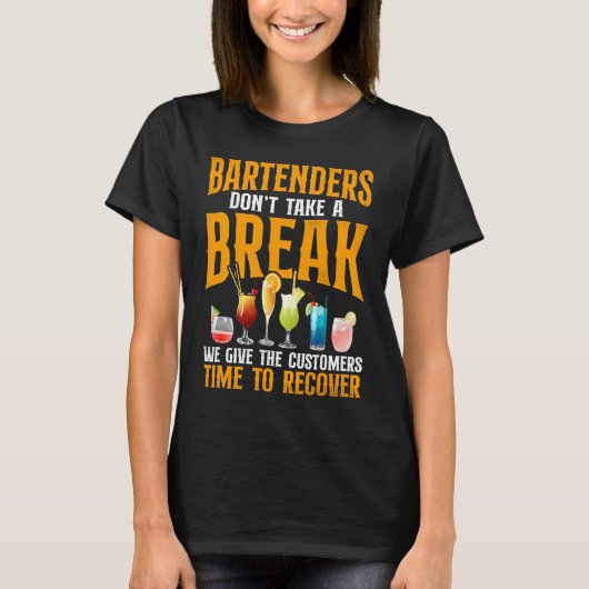 Bartender Mixologist Bartenders Don't Take A Break Tシャツ (正面)