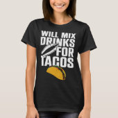 Bartender Mixologist Taco Will Mix Drinks For Taco Tシャツ (正面)