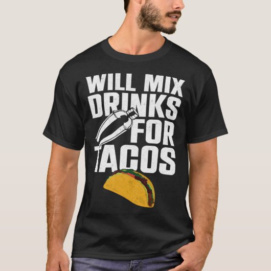 Bartender Mixologist Taco Will Mix Drinks For Taco Tシャツ (正面)