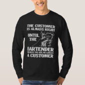 Bartender Mixologist The Customer Is Always Right  Tシャツ (正面)