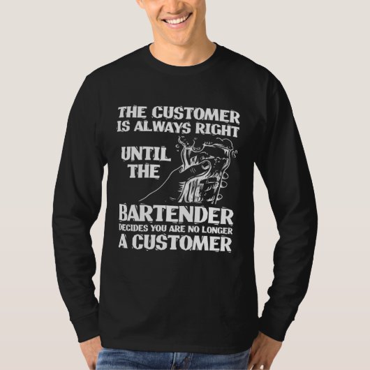 Bartender Mixologist The Customer Is Always Right  Tシャツ (正面)