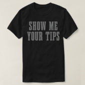 Bartender Show Me Your Tips Bartending Funny Waite Tシャツ (デザイン正面)