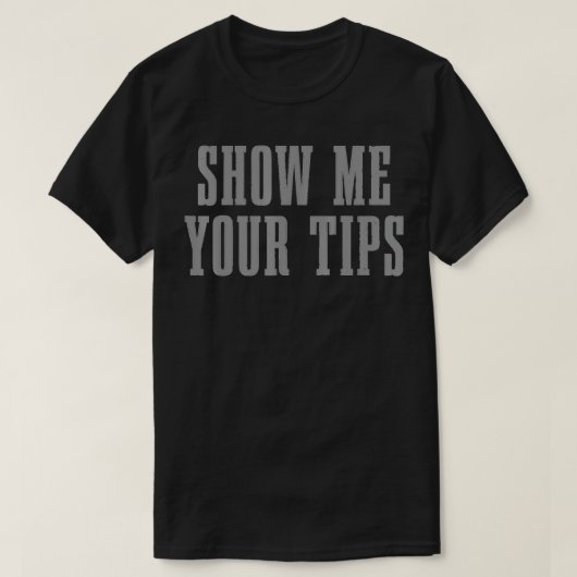 Bartender Show Me Your Tips Bartending Funny Waite Tシャツ (デザイン正面)