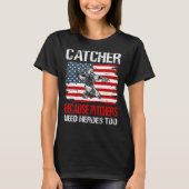 Baseball Catcher because Pitchers need Heros too Tシャツ (正面)