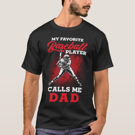 Baseball Dad  My favorite Baseball Player calls me Tシャツ (正面)