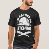 Baseball Player Pitcher Fan I'd Rather Be Pitching Tシャツ (正面)