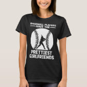 Baseball Players Have The Prettiest Girlfriends Ca Tシャツ (正面)