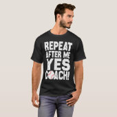 Baseball quote for baseball players Yes coach Tシャツ (正面フル)