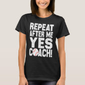 Baseball quote for baseball players Yes coach Tシャツ (正面)